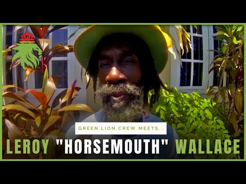 Green Lion Crew meets the Legendary Leroy &quot;Horsemouth&quot; Wallace from the movie Rockers