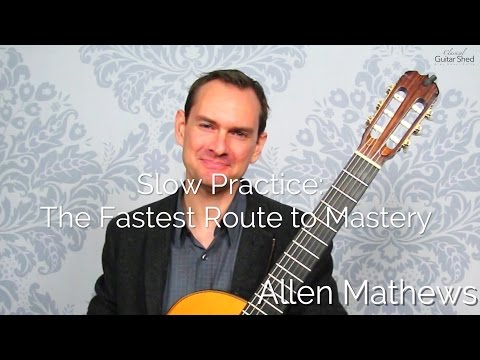 Slow Practice for Classical Guitar: The Fastest Route to Good Playing